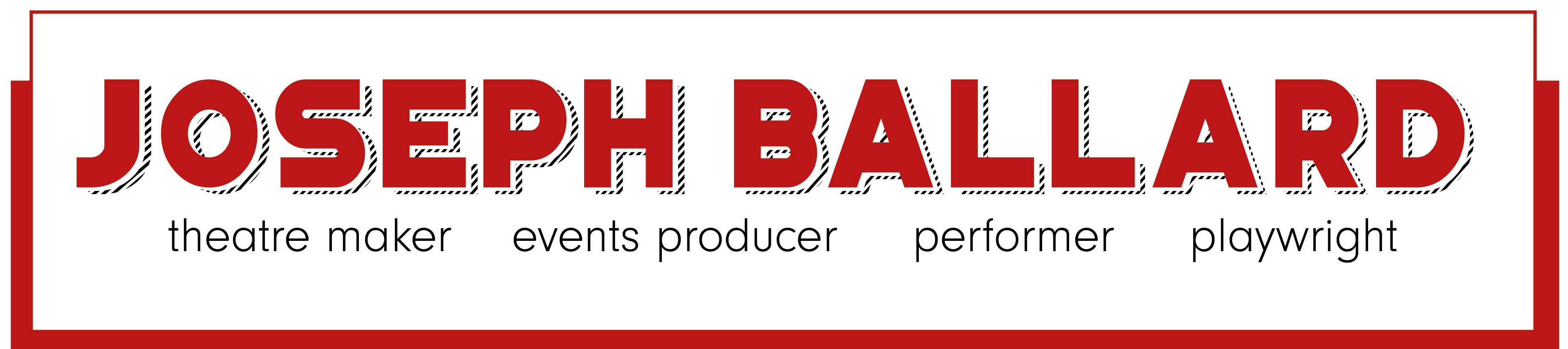 Joseph Ballard, performer, actor, theatre maker and playwright, based in Norfolk.